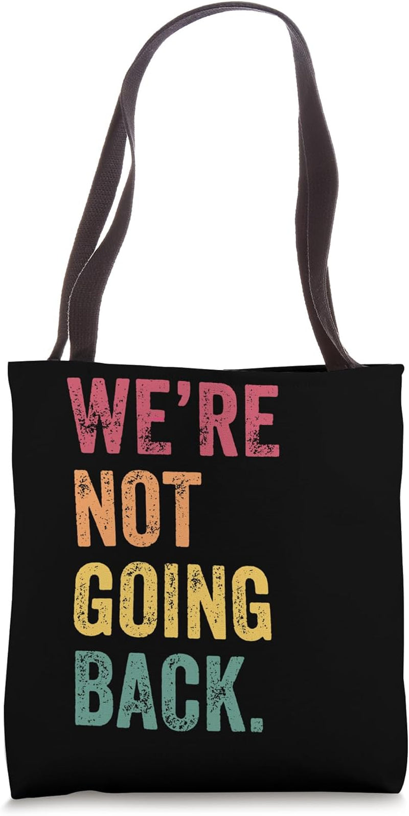 We'Re Not Going Back Tote Bag