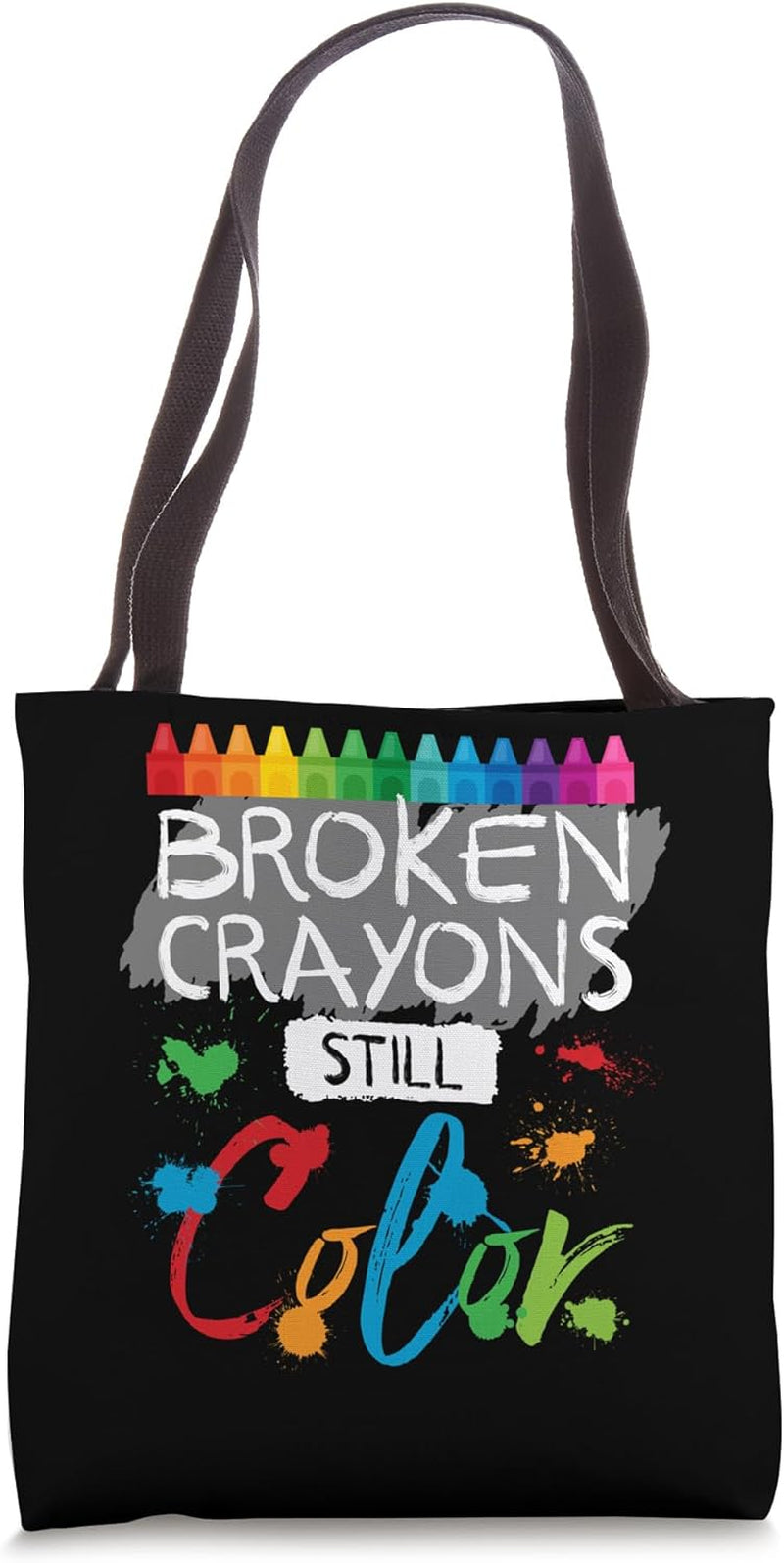Broken Crayons Still Color Inspirational Colorful Empowering Tote Bag