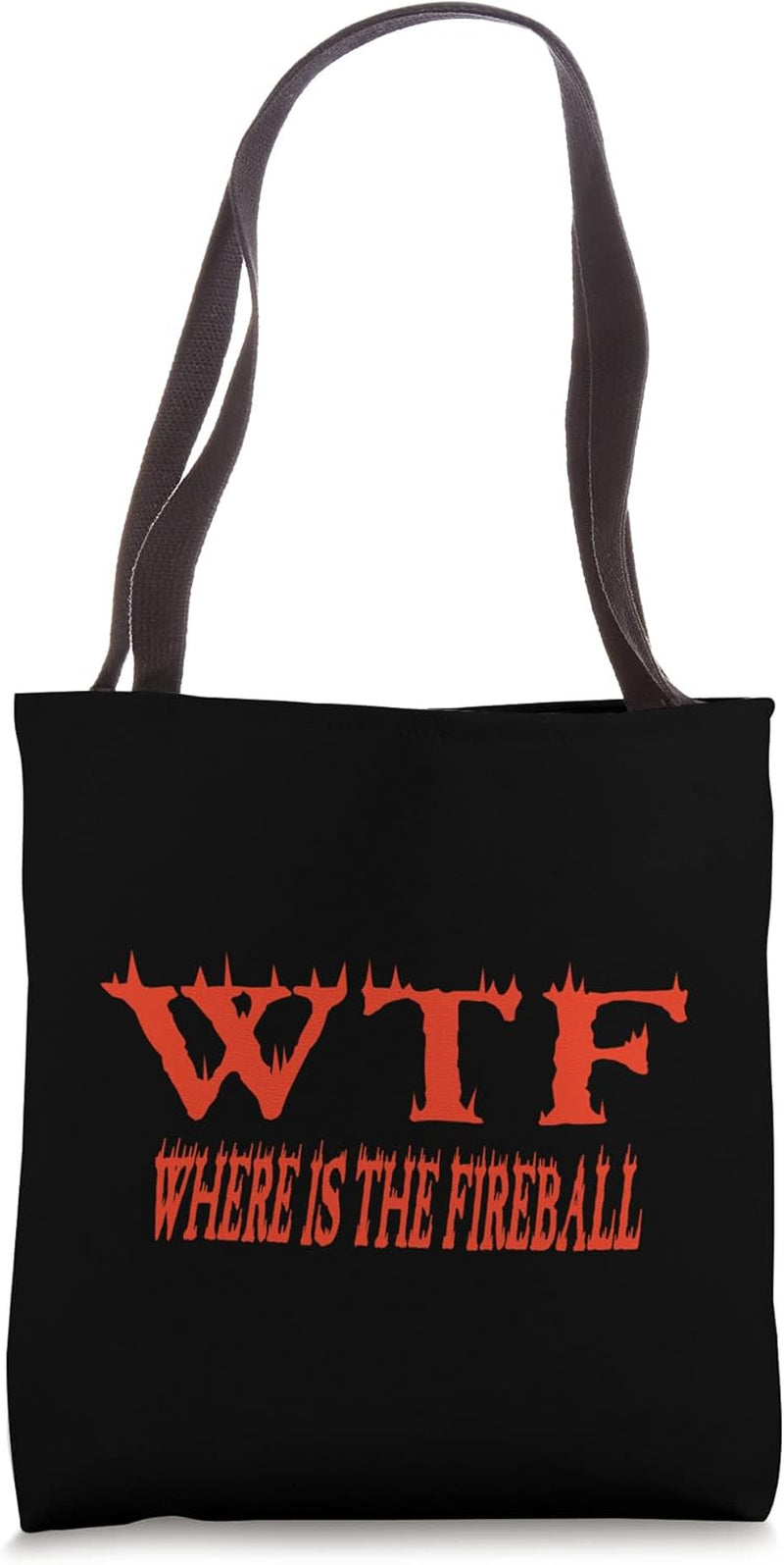 WTF Where Is the Fireball Tote Bag