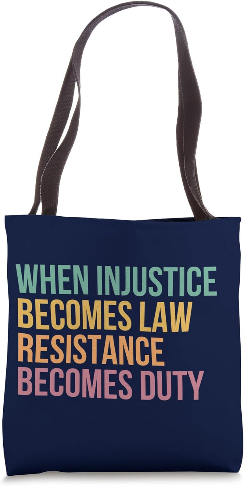 When Injustice Becomes Law Resistance Becomes Duty Tote Bag
