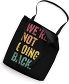 We'Re Not Going Back Tote Bag
